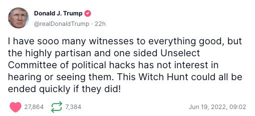 Trump Claims to Have 'Sooo Many Witnesses to Everything Good' In Defense of Daming Jan 6 Select Committee Hearings